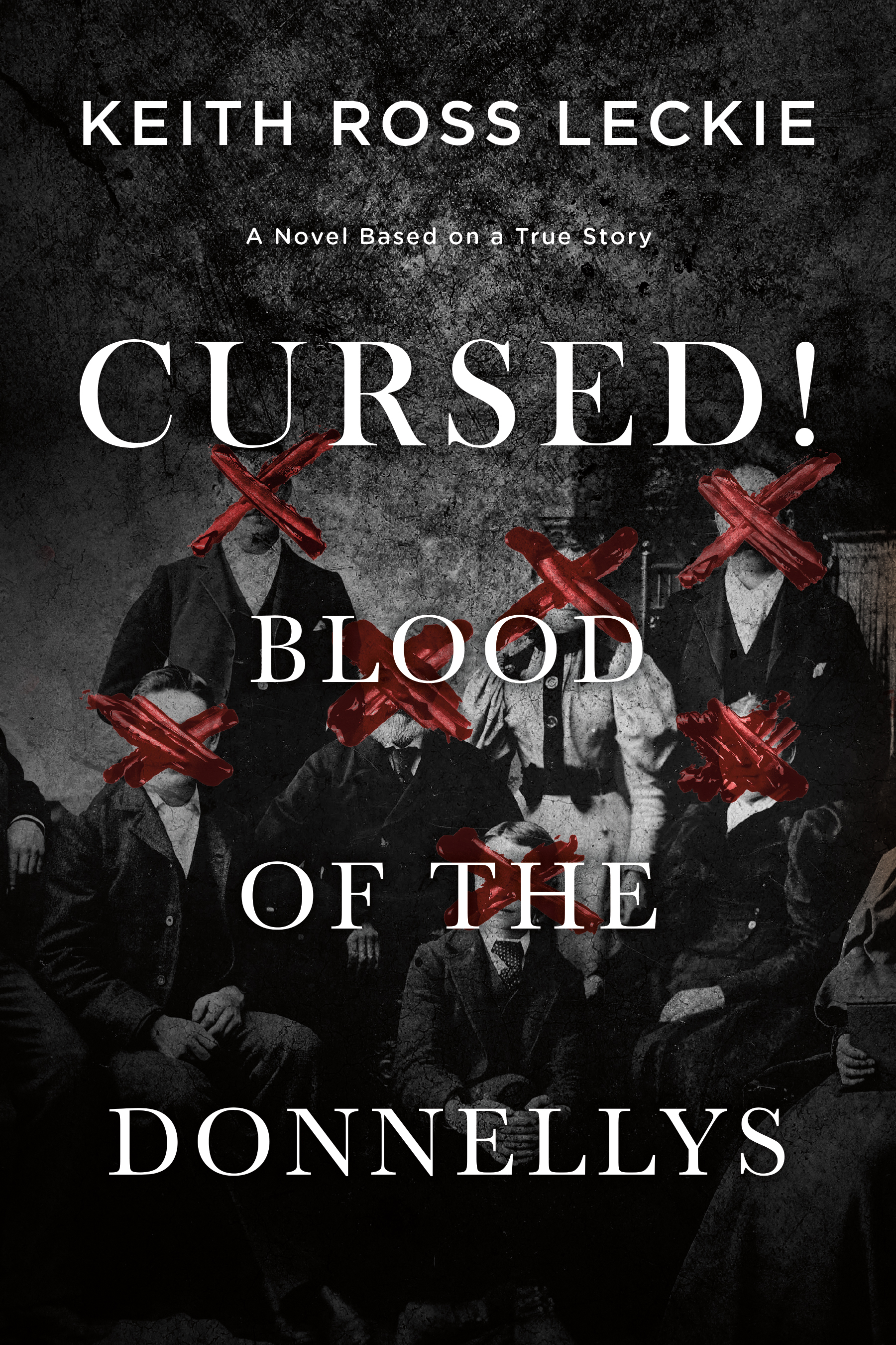Cursed! Blood of the Donnellys : A Novel Based on a True Story | Leckie, Keith Ross