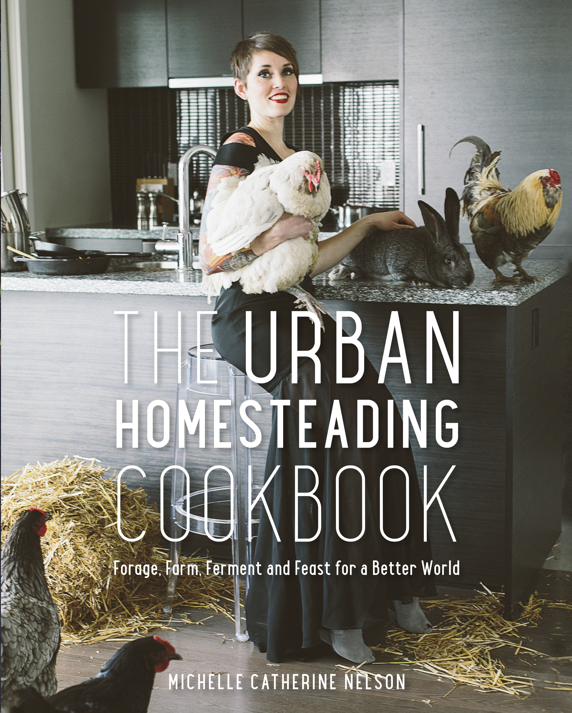 Urban Homesteading Cookbook, The : Forage, Ferment, Farm and Feast for a Better World | Nelson, Michelle