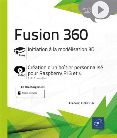 Fusion 360 : initiation à la modélisation 3D : création d'un boîtier personnalisé pour Raspberry Pi 3 et 4 | Franken, Frédéric