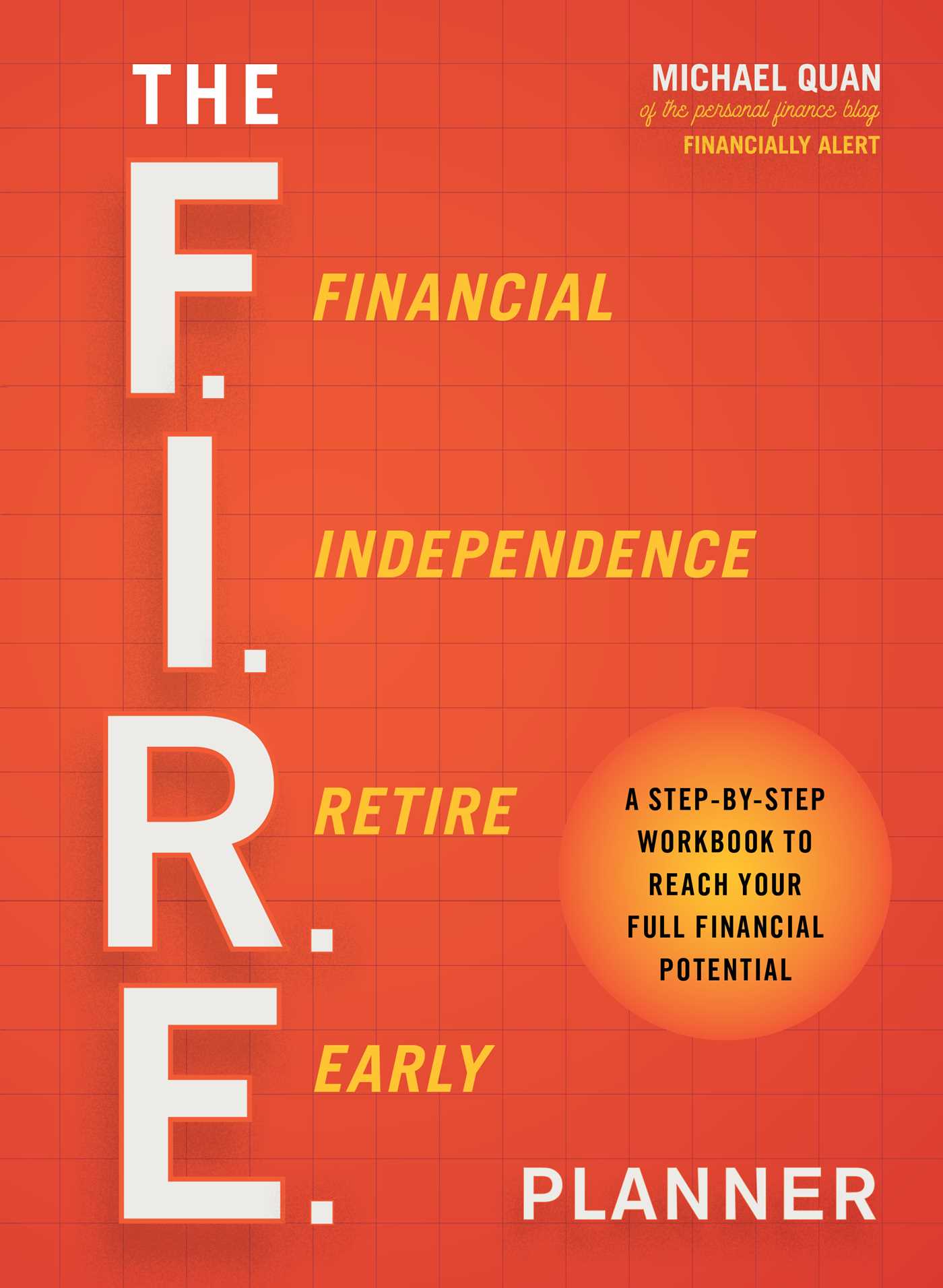 The F.I.R.E. Planner : A Step-by-Step Workbook to Reach Your Full Financial Potential | Quan, Michael