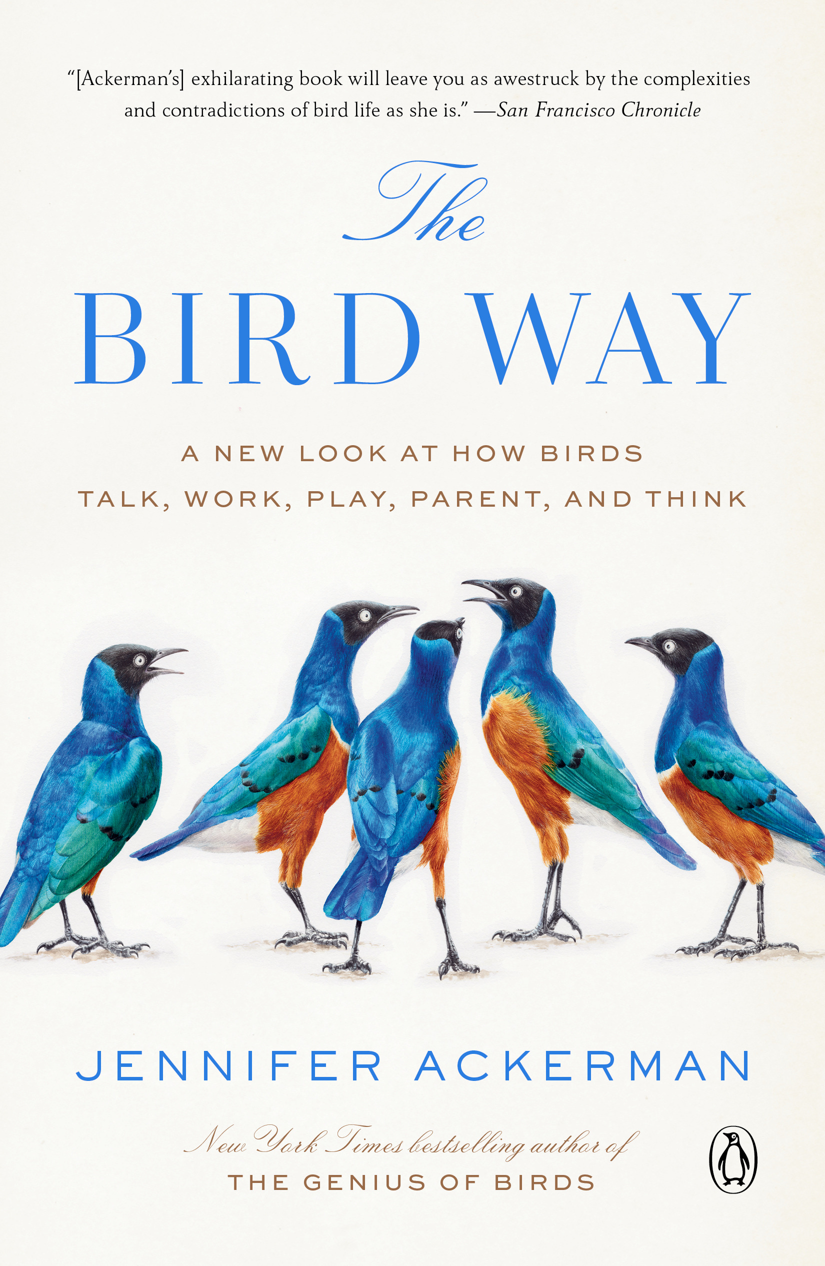 The Bird Way : A New Look at How Birds Talk, Work, Play, Parent, and Think | Ackerman, Jennifer