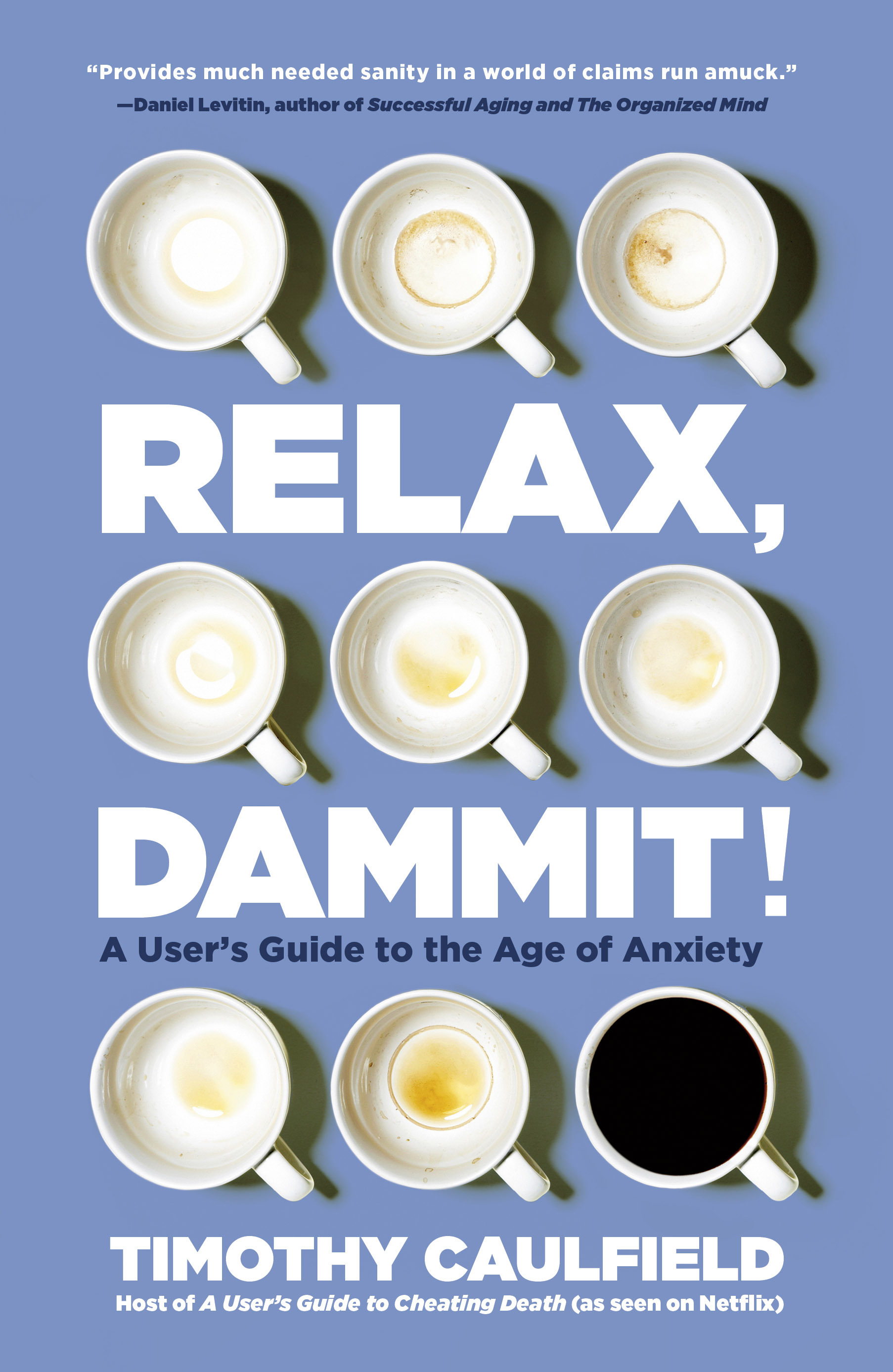 Relax, Dammit! : A User's Guide to the Age of Anxiety | Caulfield, Timothy