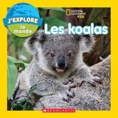 National Geographic Kids : J'explore le monde - Les koalas | Esbaum, Jill