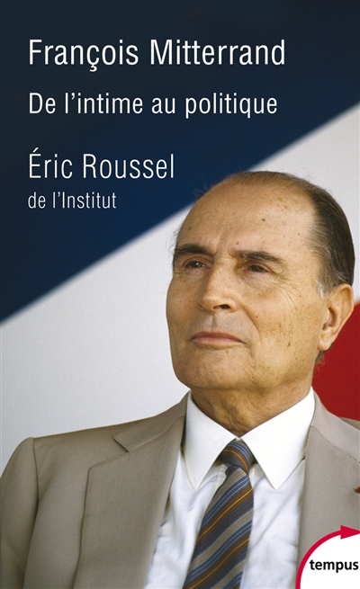 François Mitterrand : de l'intime au politique  | Roussel, Eric