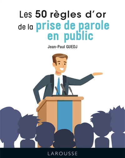 50 règles d'or de la prise de parole en public (Les) | Guedj, Jean-Paul