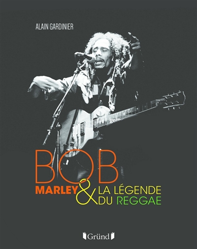 Bob Marley & la légende du reggae | Gardinier, Alain