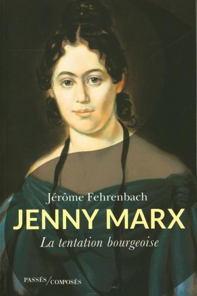 Jenny Marx - La tentation bourgeoise | Fehrenback, Jérôme