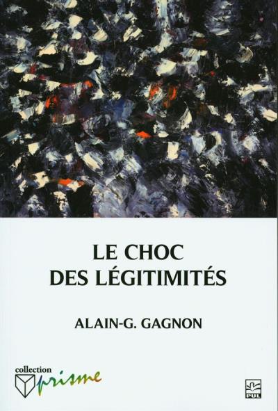 Choc des légitimités (Le) | Gagnon, Alain G.