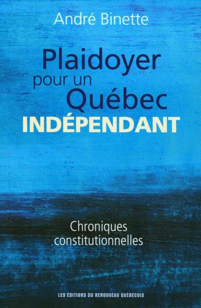 Plaidoyer pour un Québec indépendant | Binette, André