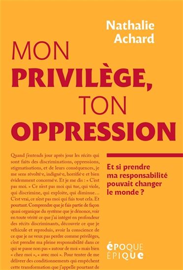 Mon privilège, ton oppression : et si prendre ma responsabilité pouvait changer le monde ? | Nathalie Achard