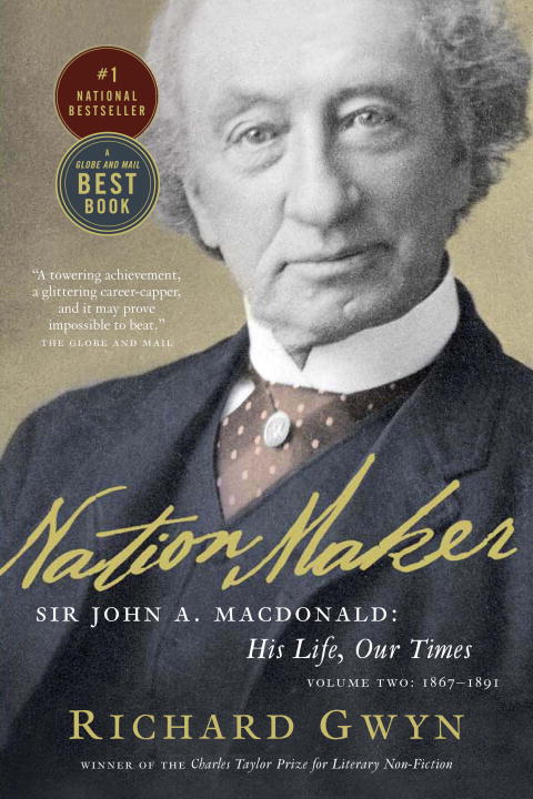 Nation Maker : Sir John A. Macdonald: His Life, Our Times | Gwyn, Richard J.