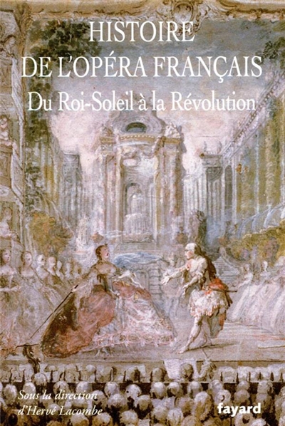 Histoire de l'opéra français T.02 - Du Roi-Soleil à la Révolution | Lacombe, Hervé