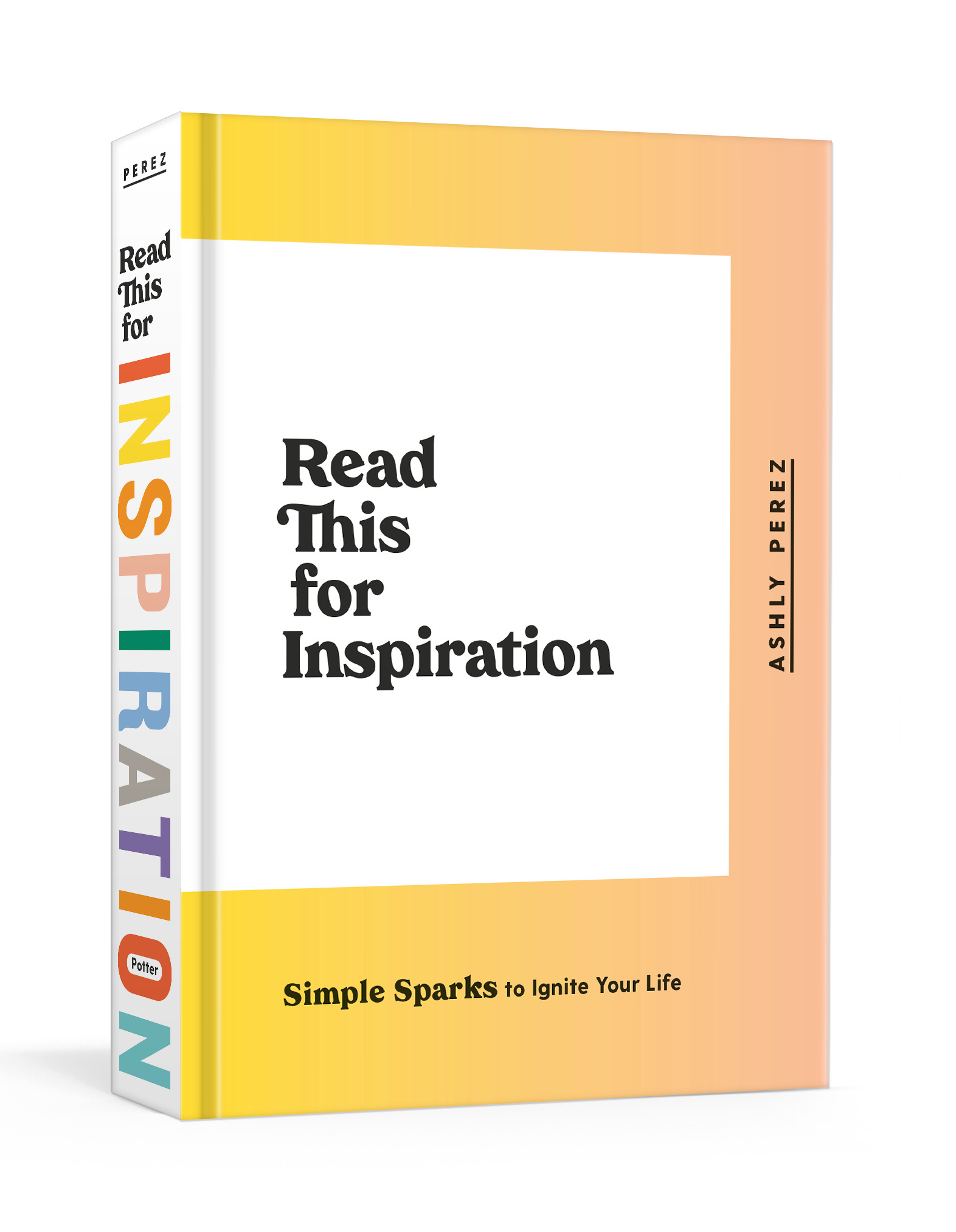 Read This for Inspiration : Simple Sparks to Ignite Your Life | Perez, Ashly