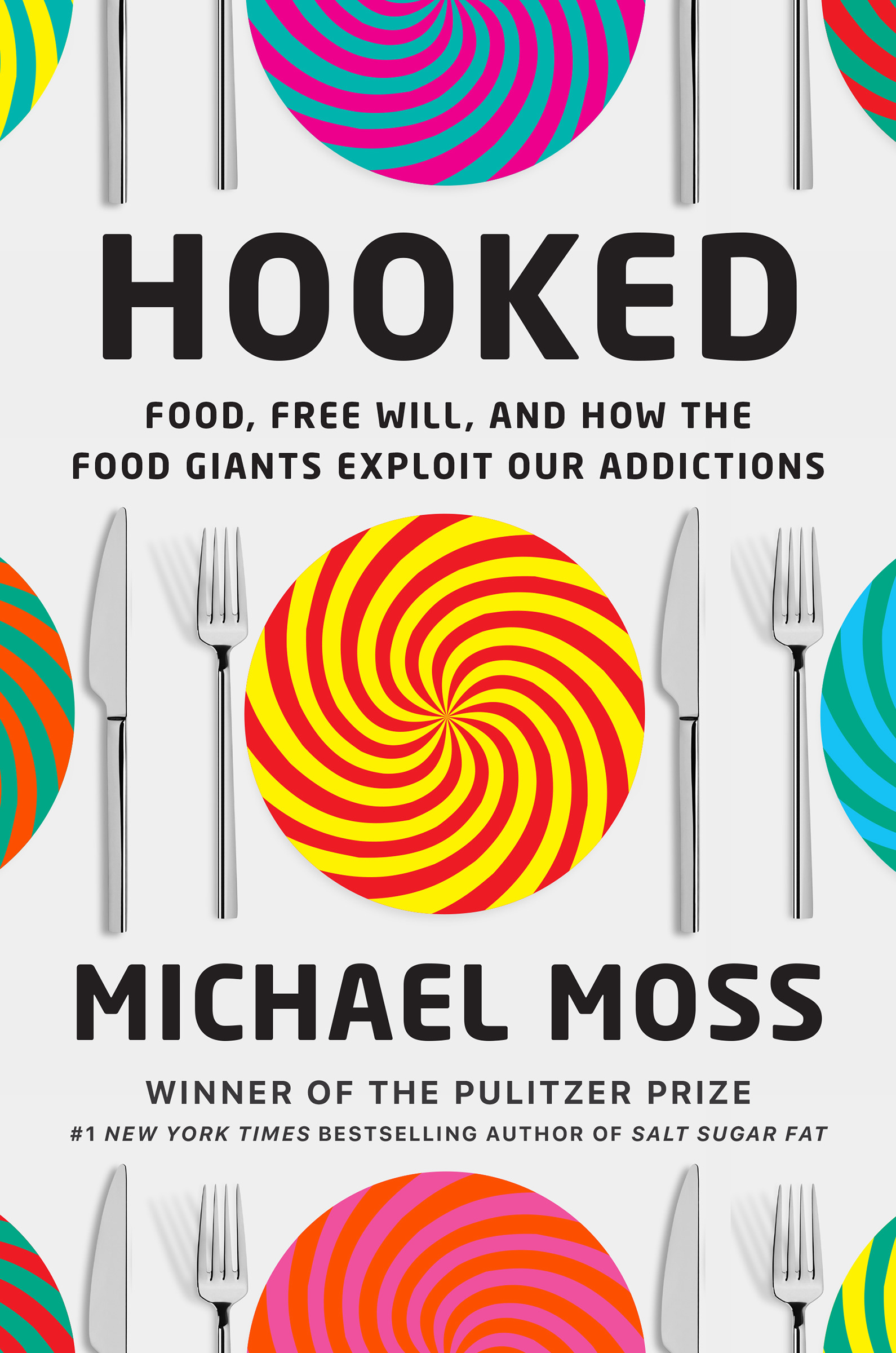 Hooked : Food, Free Will, and How the Food Giants Exploit Our Addictions | Moss, Michael