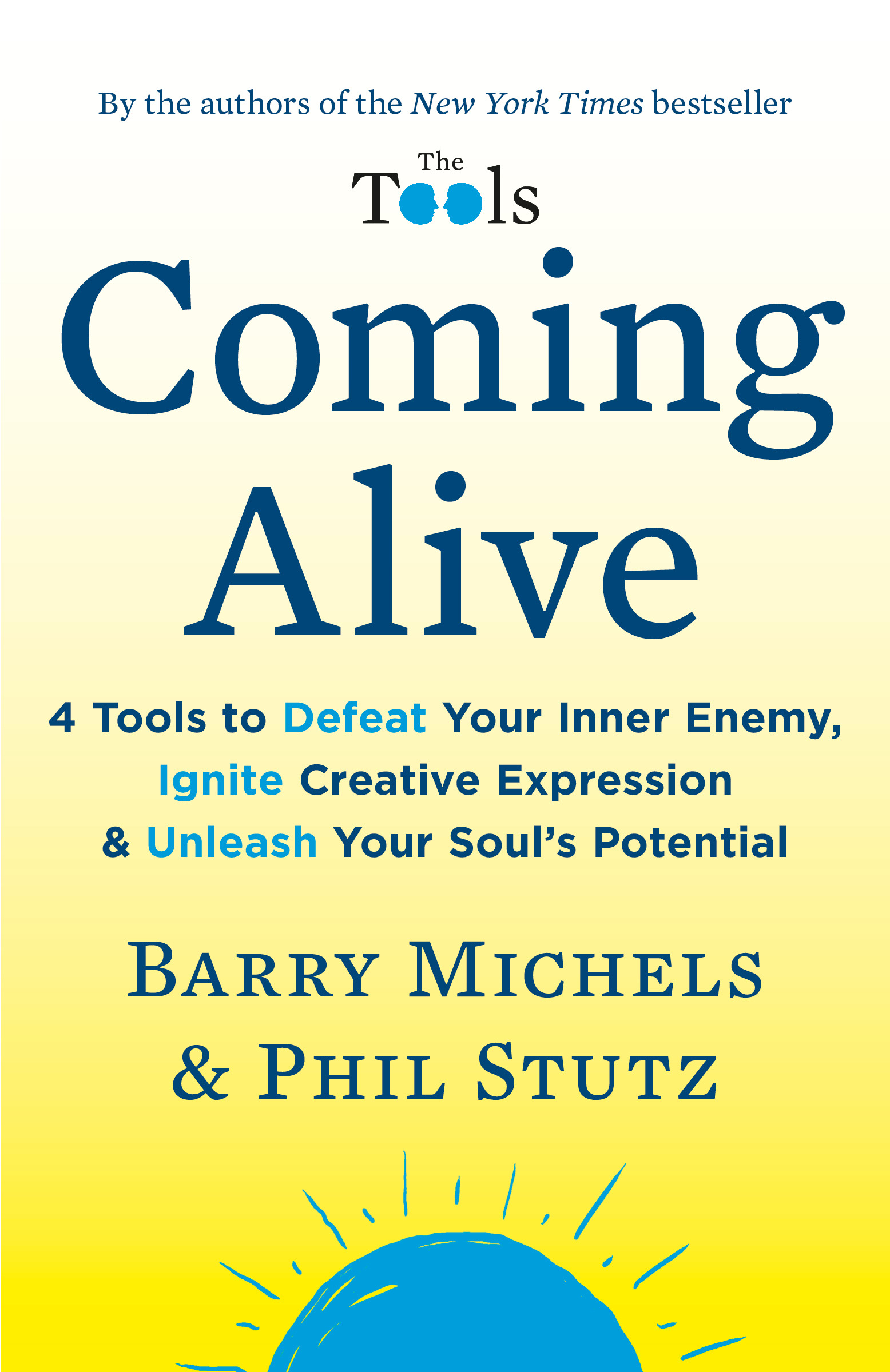 Coming Alive : 4 Tools to Defeat Your Inner Enemy, Ignite Creative Expression &amp; Unleash Your Soul's Potential | Stutz, Phil