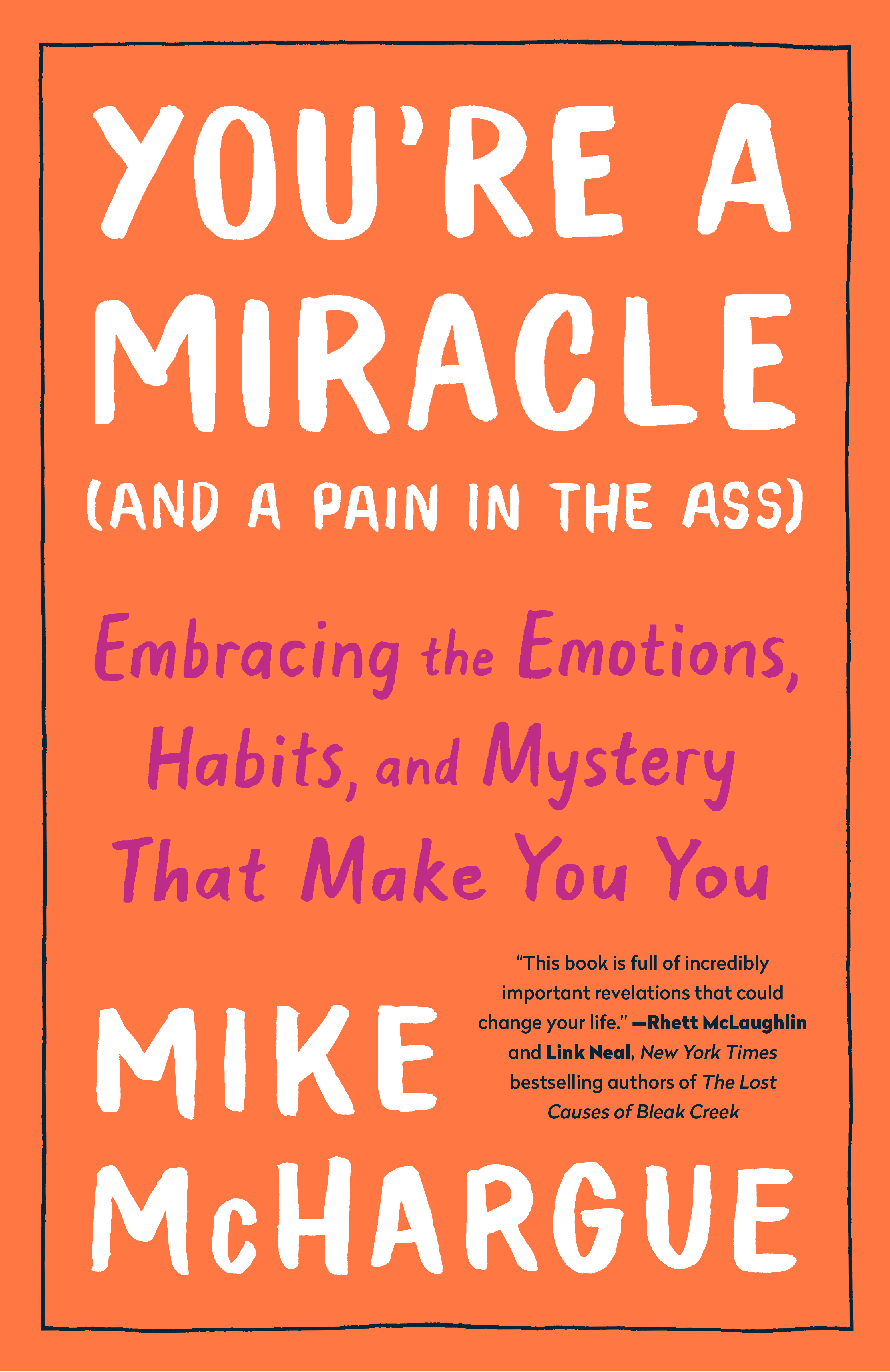 You're a Miracle (and a Pain in the Ass) : Embracing the Emotions, Habits, and Mystery That Make You You | McHargue, Mike