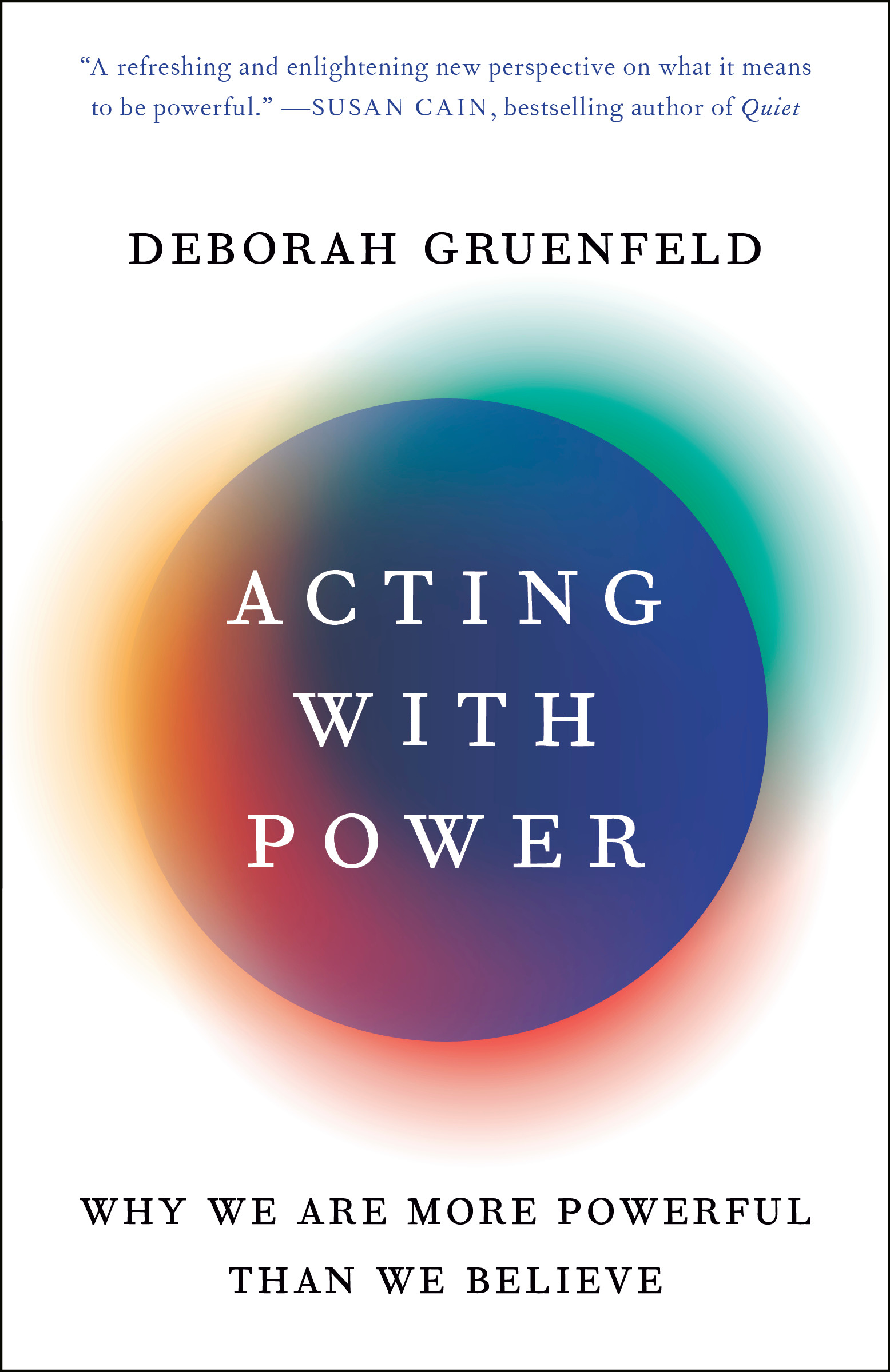 Acting with Power : Why We Are More Powerful Than We Believe | Gruenfeld, Deborah