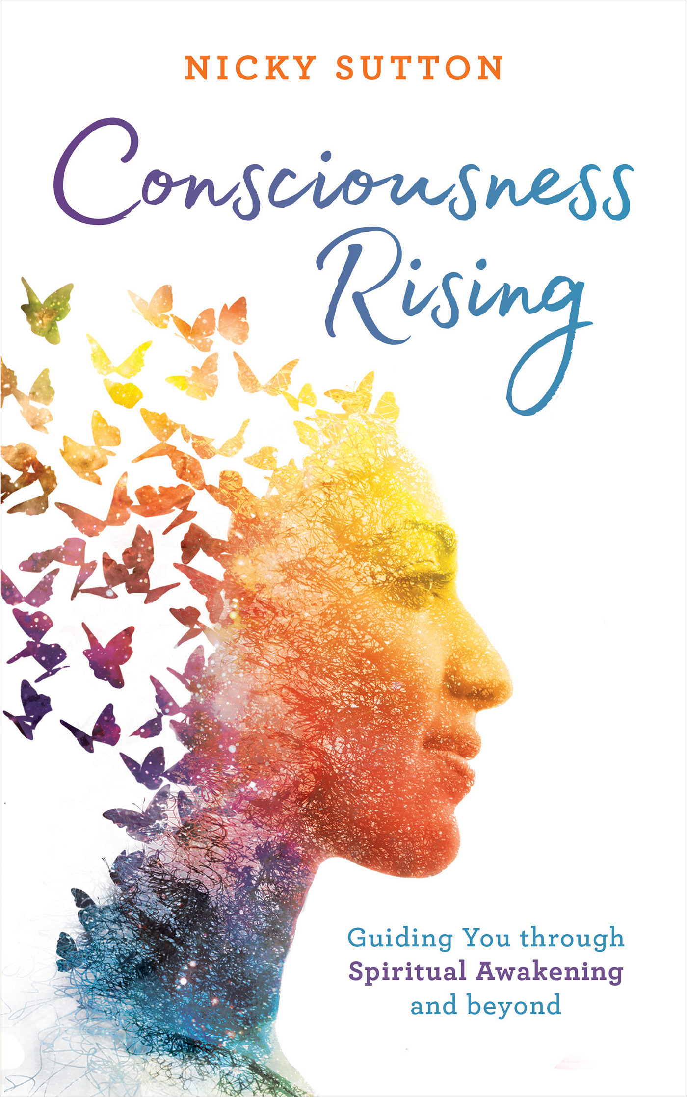 Consciousness Rising : Guiding You through Spiritual Awakening and beyond | Sutton, Nicky