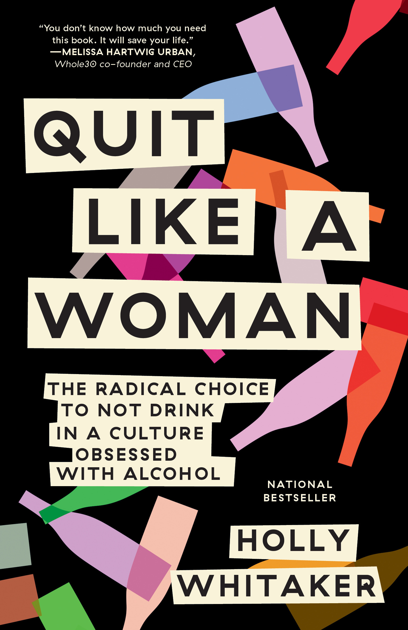 Quit Like a Woman : The Radical Choice to Not Drink in a Culture Obsessed with Alcohol | Whitaker, Holly