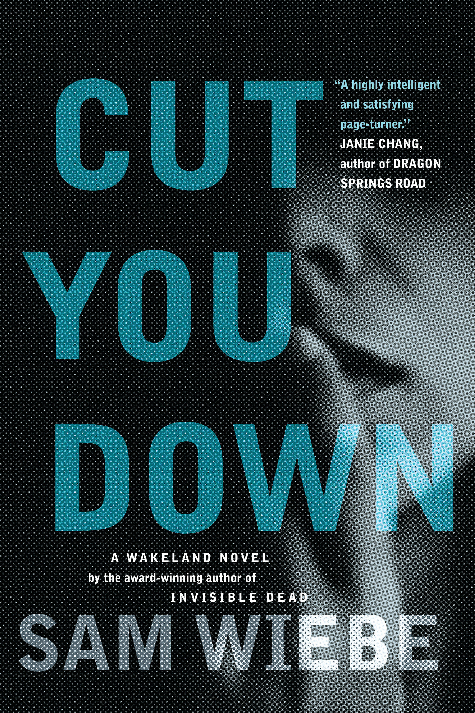 Cut You Down : A Wakeland Novel | Wiebe, Sam