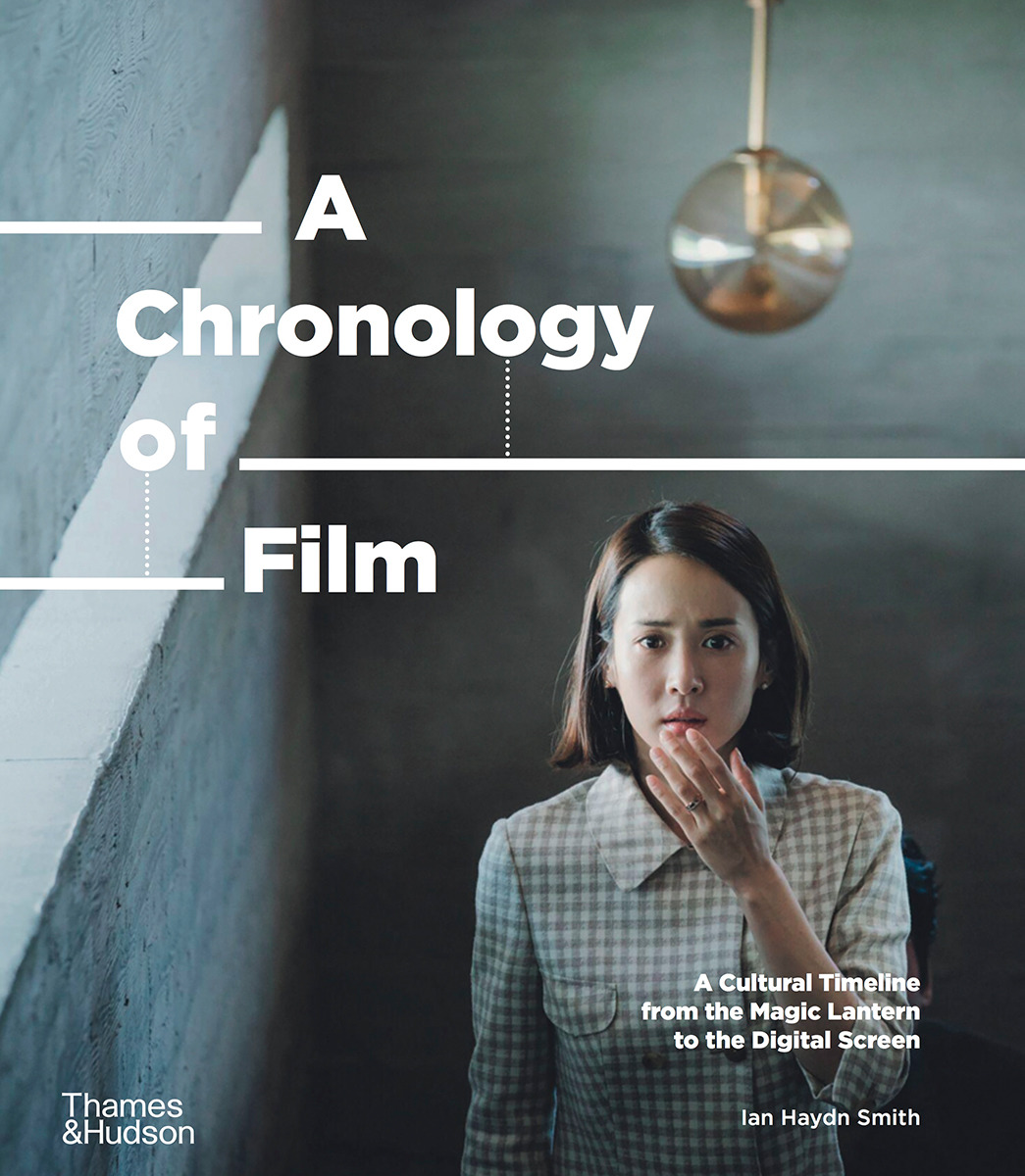 A Chronology of Film : A Cultural Timeline from the Magic Lantern to Netflix | Smith, Ian Haydn