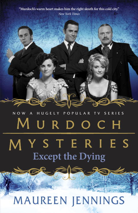 Murdoch Mysteries T.01 - Except the Dying | Jennings, Maureen