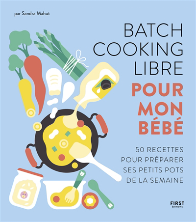 Batch cooking libre pour mon bébé : 50 recettes pour préparer ses petits pots de la semaine | Mahut, Sandra