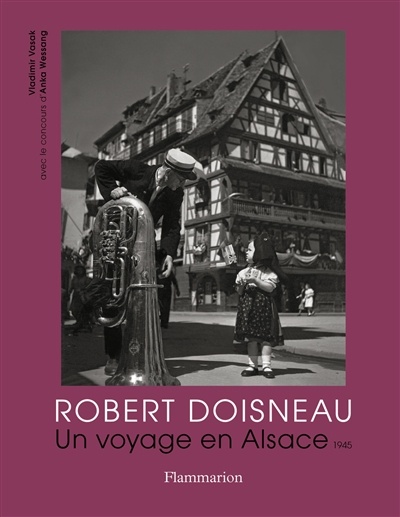 Robert Doisneau : un voyage en Alsace, 1945 | Vasak, Vladimir