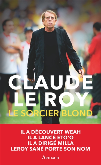 Sorcier blond : un demi-siècle de football en Afrique et ailleurs  (Le) | Le Roy, Claude