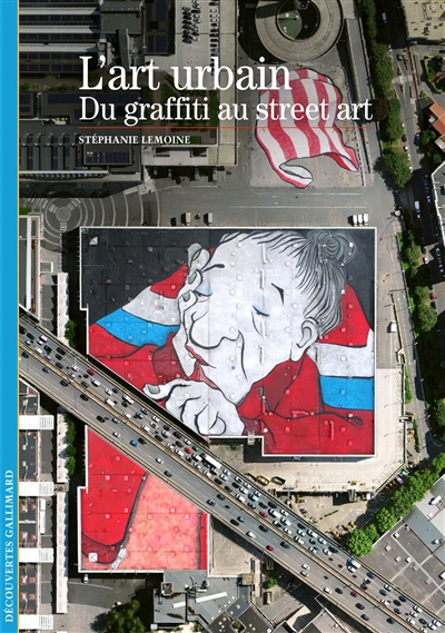 Art urbain : du graffiti au street art (L') | Lemoine, Stéphanie