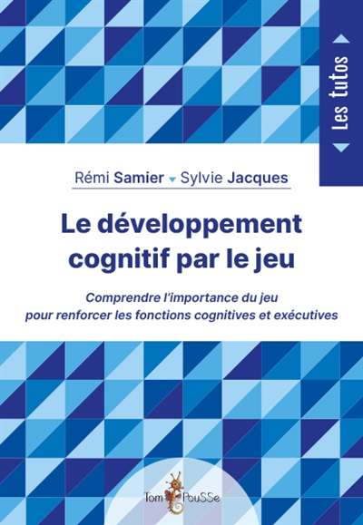 développement cognitif par le jeu (Le) | Samier, Rémi