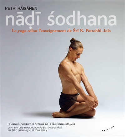 Nadi sodhana : le yoga dans la tradition de Sri K. Pattabhi Jois | Raïsänen, Petri