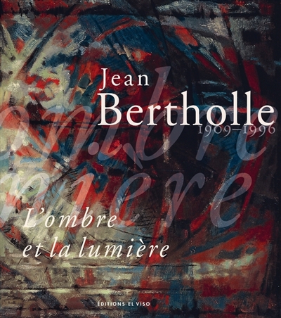 Jean Bertholle, 1909-1996 : l'ombre et la lumière | 