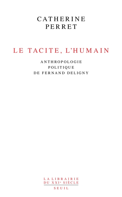 Tacite, l'humain : anthropologie politique de Fernand Deligny (Le) | Perret, Catherine