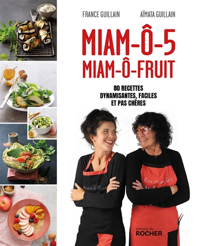 Miam-ô-5, miam-ô-fruit : 80 recettes dynamisantes, faciles et pas chères | Guillain, France