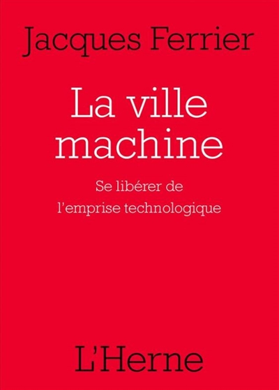 Ville machine (La) : se libérer de l'emprise technologique | Ferrier, Jacques