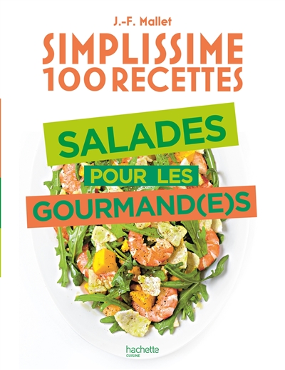 Simplissime 100 recettes : salades pour les gourmand(e)s | Mallet, Jean-François
