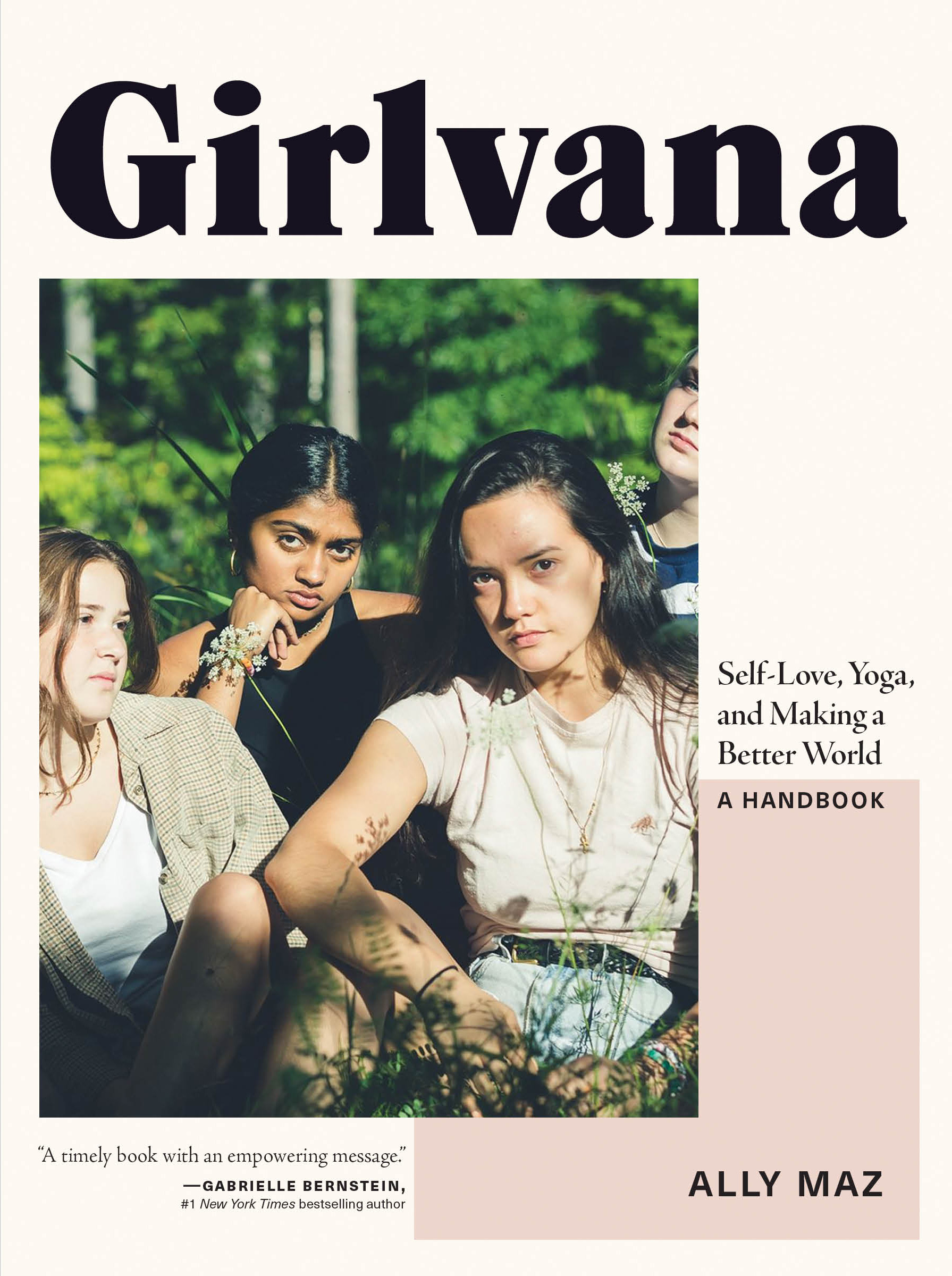 Girlvana : Self-Love, Yoga, and Making a Better World--A Handbook | Maz, Ally