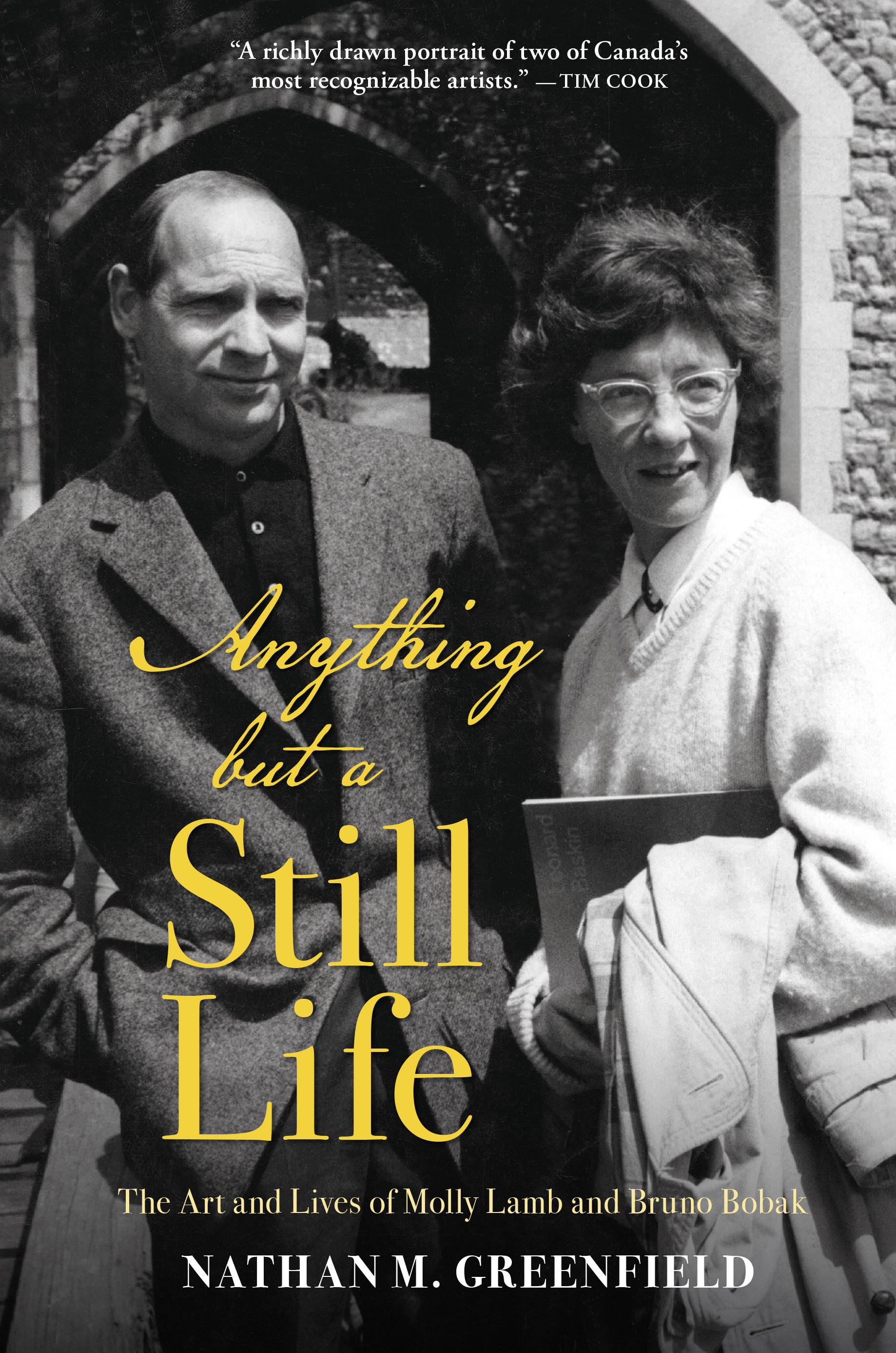 Anything but a Still Life : The Art and Lives of Molly Lamb and Bruno Bobak | Greenfield, Nathan M.