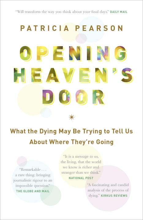 Opening Heaven's Door : What the Dying May Be Trying to Tell Us About Where They're Going | Pearson, Patricia