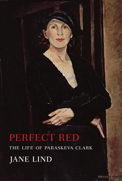 Perfect Red : The Life of Paraskeva Clark | Lind, Jane