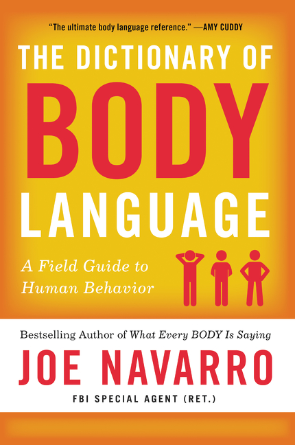 The Dictionary of Body Language : A Field Guide to Human Behavior | Navarro, Joe