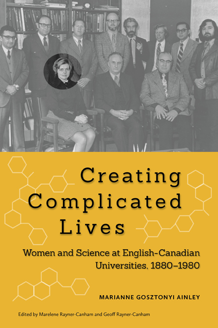 Creating Complicated Lives : Women and Science at English-Canadian Universities, 1880-1980 | Ainley, Marianne Gosztonyi