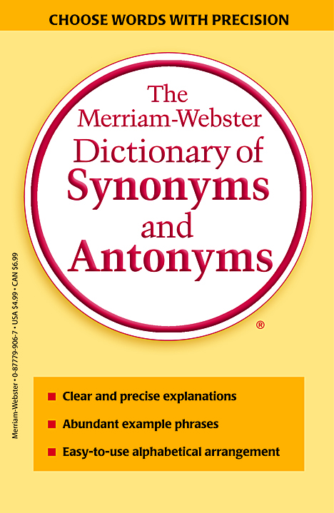 The Merriam-Webster Dictionary of Synonyms &amp; Antonyms : Choose Words With Prescision | 