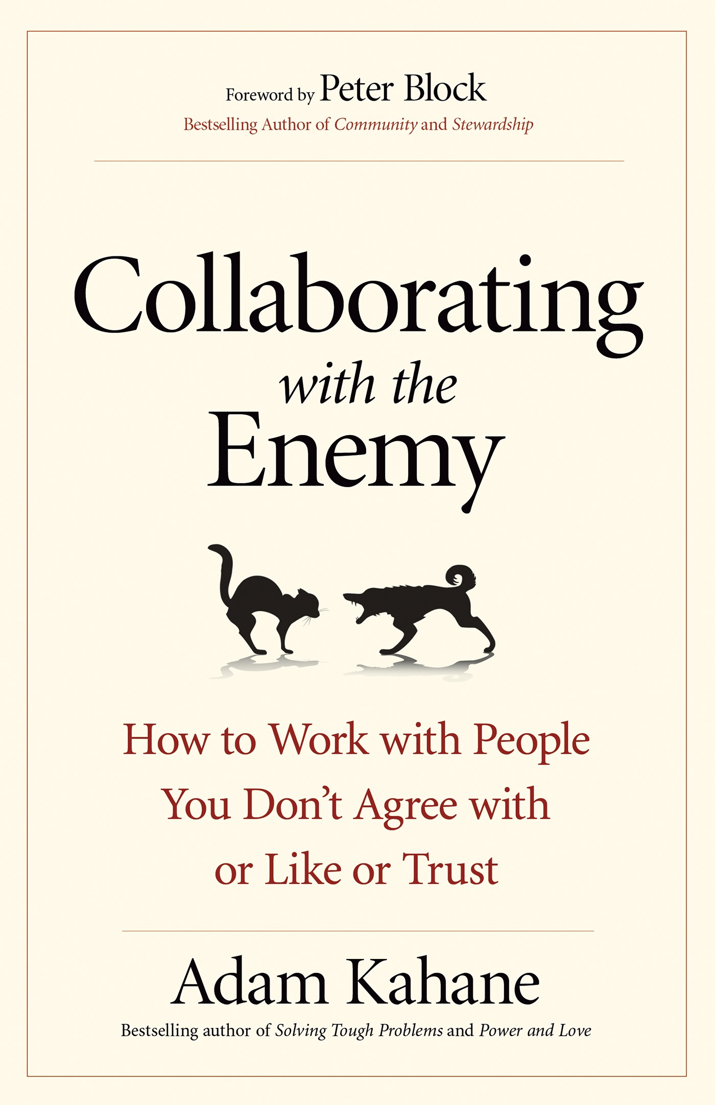 Collaborating with the Enemy : How to Work with People You Don't Agree with or Like or Trust | Kahane, Adam