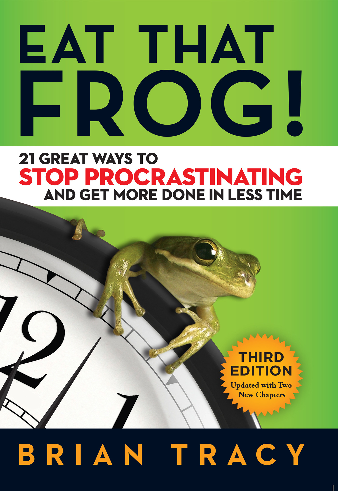 Eat That Frog! : 21 Great Ways to Stop Procrastinating and Get More Done in Less Time | Tracy, Brian