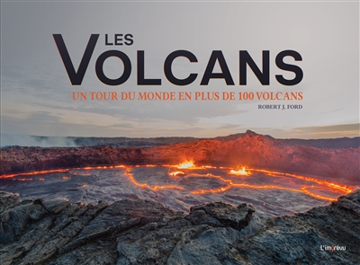 Volcans (Les) : un tour du monde en plus de 100 volcans | Ford, Robert J.