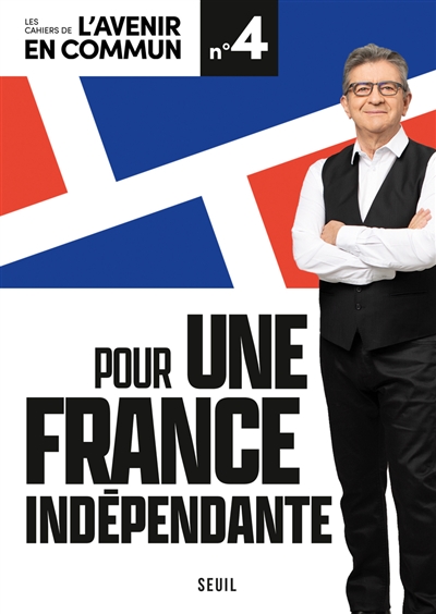 Les cahiers de l'avenir en commun n° 4 Pour une France indépendante | Mélenchon, Jean-Luc