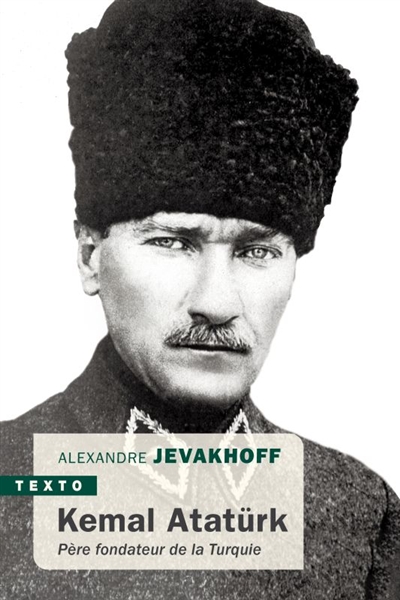 Kemal Atatürk : père fondateur de la Turquie | Jevakhoff, Alexandre