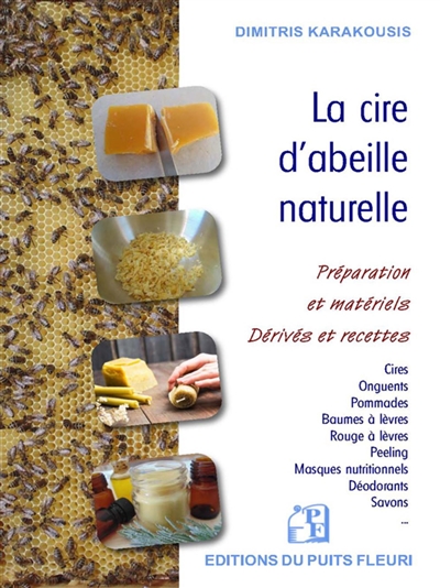 Cire d'abeille naturelle : préparation & matériels, dérivés & recettes (La) | Karakousis, Dimitris